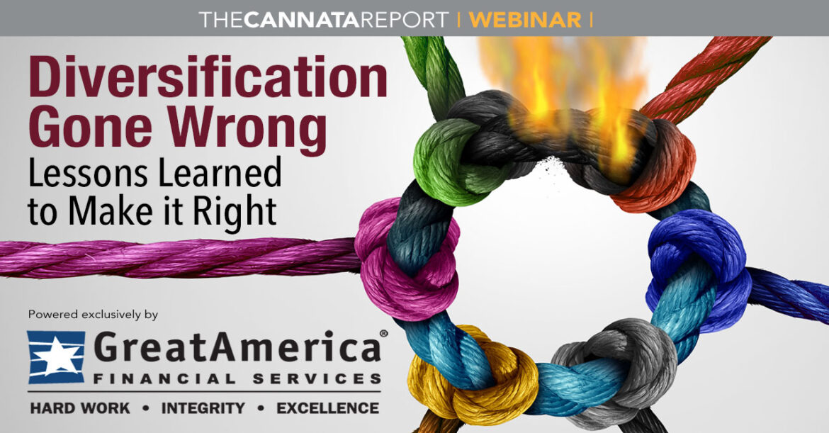 Register for The Cannata Report’s Diversification Gone Wrong Webinar
