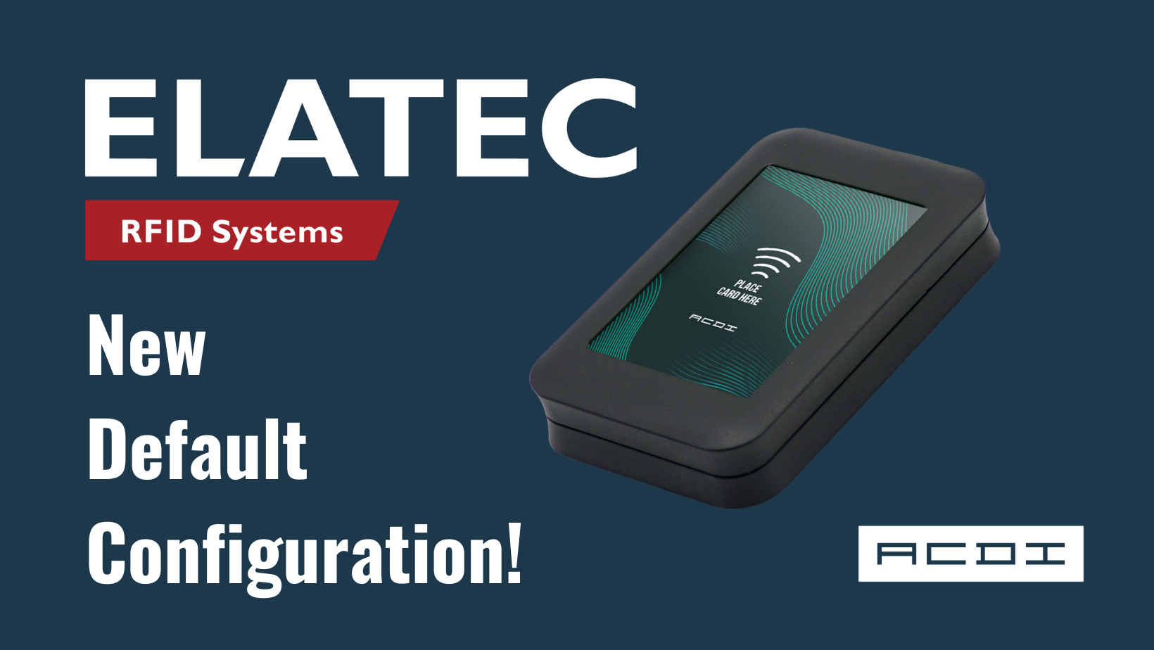 ACDI and ELATEC Announce New Default Configuration for Card Readers